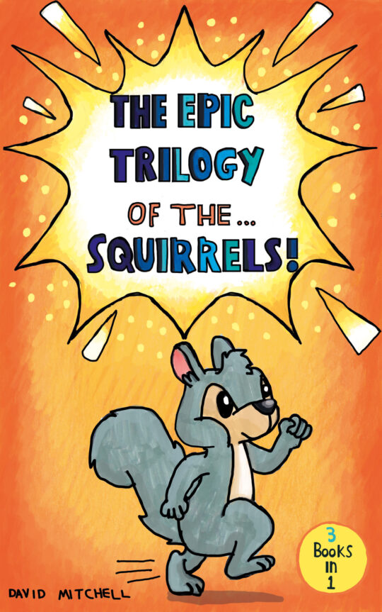 The Epic Trilogy of the Squirrels!